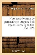 Cover-Bild zum Titel 'Nouveaux Éléments de Grammaire En Quarante-Huit Leçons. Nouvelle Édition' von 'Peigne-M'