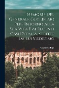 Cover-Bild zum Titel 'Memorie Del Generale Guglielmo Pepe Intorno Alla Sua Vita E Ai Recenti Casi D'italia, Scritte Da Lui Medesimo' von 'Guglielmo Pepe'
