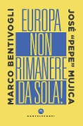 Europa, non rimanere da sola! - Marco Bentivogli, José «Pepe» Mujica