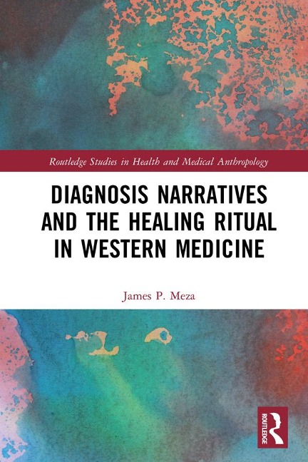 Diagnosis Narratives and the Healing Ritual in Western Medicine - James Meza