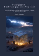 Cover-Bild zum Titel 'Unvergesslich: Blockchain gegen das Vergessen' von 'Saskia Dahlmann'
