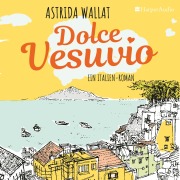 Cover-Bild zum Titel 'Dolce Vesuvio. Ein Italien-Roman (ungekürzt)' von 'Astrida Wallat'