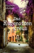 Cover-Bild zum Titel 'Das Hugenottenkreuz' von 'Elizabeth Musser'