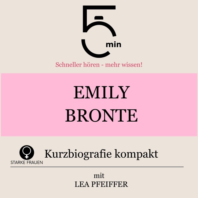 Emily Bronte: Kurzbiografie kompakt - Minuten, Minuten Biografien, Lea Pfeiffer