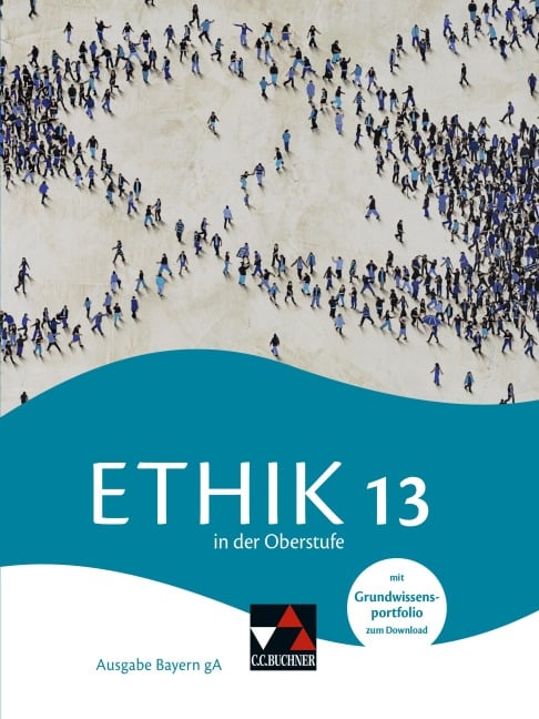 Ethik in der Oberstufe Bayern 13 - Mathias Balliet, Michael Baptist Bauer, Dominik Biller, Alexander Fischer, Stefanie Haas
