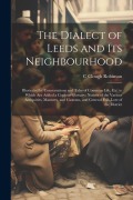 Cover-Bild zum Titel 'The Dialect of Leeds and Its Neighbourhood: Illustrated by Conversations and Tales of Common Life, Etc. to Which Are Added a Copious Glossary; Notices' von 'C. Clough Robinson'