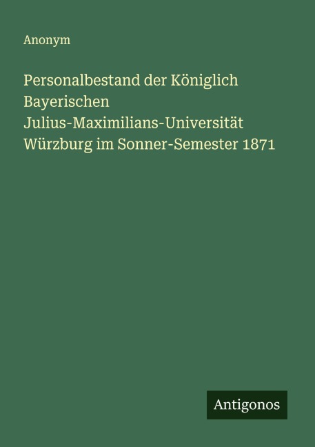 Personalbestand der Königlich Bayerischen Julius-Maximilians-Universität Würzburg im Sonner-Semester 1871 - Anonym