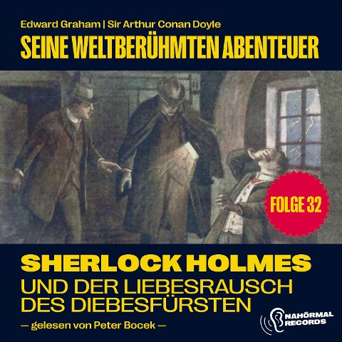 Sherlock Holmes und der Liebesrausch des Diebesfürsten (Seine weltberühmten Abenteuer, Folge 32) - Arthur Conan Doyle, Edward Graham