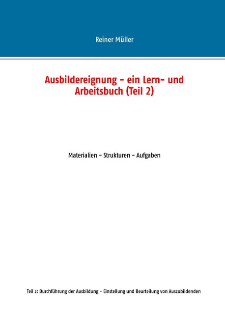 Ausbildereignung - ein Lern- und Arbeitsbuch (Teil 2) - Reiner Müller