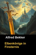 Cover-Bild zum Titel 'Elbenkönige in Finsternis' von 'Alfred Bekker'