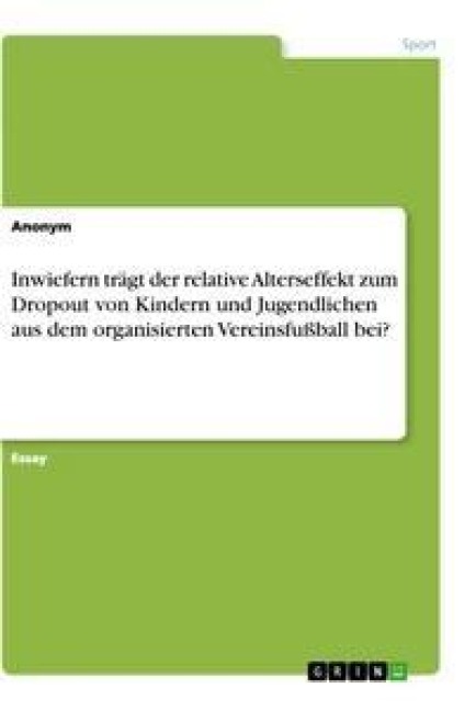 Inwiefern trägt der relative Alterseffekt zum Dropout von Kindern und Jugendlichen aus dem organisierten Vereinsfußball bei? - 