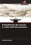 Cover-Bild zum Titel 'Produttività dei servizi e ruolo dell'innovazione' von 'Celine Herren'