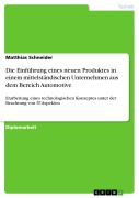 Cover-Bild zum Titel 'Erarbeitung eines technologischen Konzeptes - unter der Beachtung von IT-Aspekten - für die Einführung eines neuen Produktes in einem mittelständischen Unternehmen aus dem Bereich Automotive' von 'Matthias Schneider'