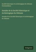 Cover-Bild zum Titel 'Annales de la Société Historique et Archéologique du Gâtinais' von 'Société historique et archéologique du Gâtinais Fontainebleau'