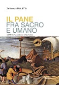 Cover-Bild zum Titel 'Il pane fra sacro e umano. Dal Medioevo cristiano al Novecento' von 'Zeffiro Ciuffoletti'
