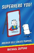 Cover-Bild zum Titel 'Superhero You! Discover Self. Create Purpose.' von 'Michael DePung'
