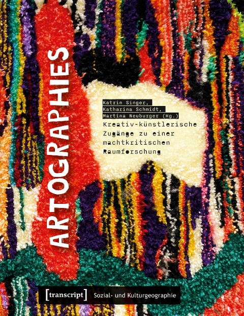 Artographies - Kreativ-künstlerische Zugänge zu einer machtkritischen Raumforschung - 