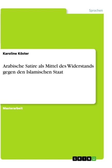 Arabische Satire als Mittel des Widerstands gegen den Islamischen Staat - Karoline Köster