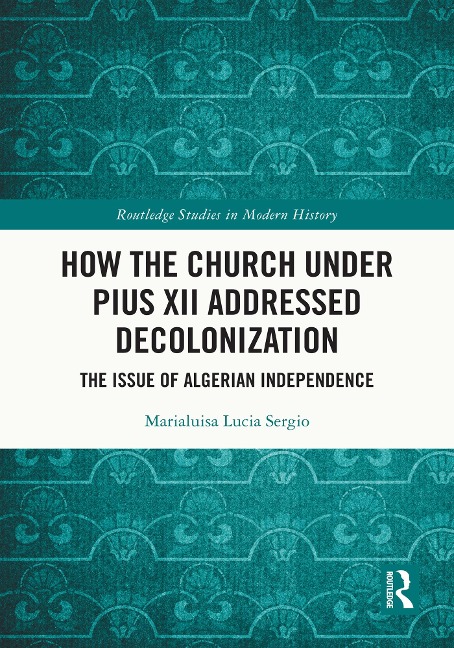 How the Church Under Pius XII Addressed Decolonization - Marialuisa Lucia Sergio