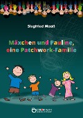 Mäxchen und Pauline, eine Patchwork-Familie - Siegfried Maaß