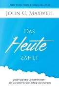 Cover-Bild zum Titel 'Das HEUTE zählt' von 'John C Maxwell'