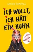 Cover-Bild zum Titel 'Ich wollt, ich hätt ein Huhn' von 'Astrid Drapela'