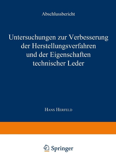 Untersuchungen zur Verbesserung der Herstellungsverfahren und der Eigenschaften technischer Leder - Hans Herfeld