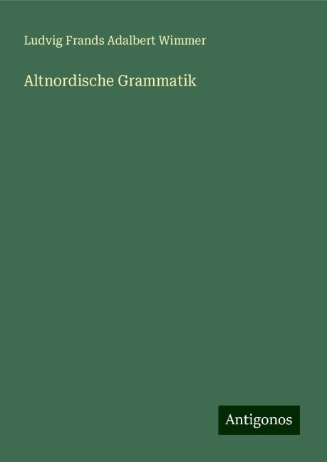 Altnordische Grammatik - Ludvig Frands Adalbert Wimmer