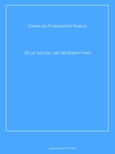 Si le soleil ne revenait pas - Charles Ferdinand Ramuz