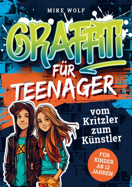 Graffiti für Teenager - vom Kritzler zum Künstler - Mike Wolf