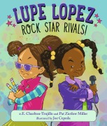 Cover-Bild zum Titel 'Lupe Lopez: Rock Star Rivals!' von 'E E Charlton-Trujillo, Pat Zietlow Miller'