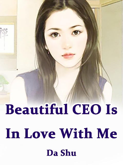Beautiful CEO Is In Love With Me - Da Shu