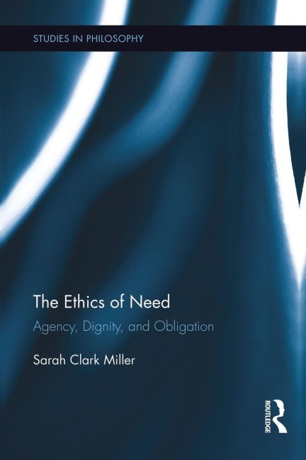 The Ethics of Need - Sarah Clark Miller