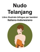Italiano-Indonesiano Nudo / Telanjang Libro illustrato bilingue per bambini - Richard Carlson