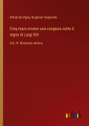 Cover-Bild zum Titel 'Cinq-mars ovvero una congiura sotto il regno di Luigi XIII' von 'Alfred De Vigny, Scipione Volpicella'