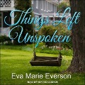 Cover-Bild zum Titel 'Things Left Unspoken Lib/E' von 'Eva Marie Everson'