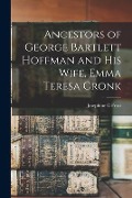 Ancestors of George Bartlett Hoffman and His Wife, Emma Teresa Cronk - Josephine C. Frost
