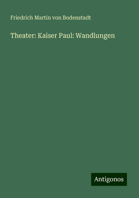 Theater: Kaiser Paul: Wandlungen - Friedrich Martin Von Bodenstadt