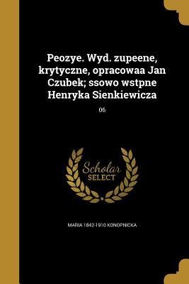 Peozye. Wyd. zupeene, krytyczne, opracowaa Jan Czubek; ssowo wstpne Henryka Sienkiewicza; 06 - Maria Konopnicka