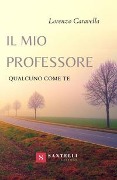 Cover-Bild zum Titel 'Il mio professore. Qualcuno come te' von 'Lorenzo Caravella'