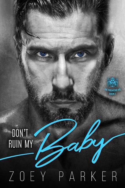 Don't Ruin My Baby (The Predators MC, #1) - Zoey Parker