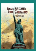 Cover-Bild zum Titel 'ROMs Schatten über Germanien - Der 30-jährige Freiheitskampf der Germanen gegen die Weltmacht ROM' von 'Karl-Ernst Buhrmester'