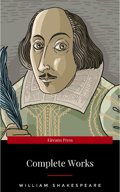 The Complete Works of William Shakespeare (37 plays, 160 sonnets and 5 Poetry Books With Active Table of Contents) - William Shakespeare