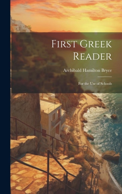 First Greek Reader: For the Use of Schools - Archibald Hamilton Bryce