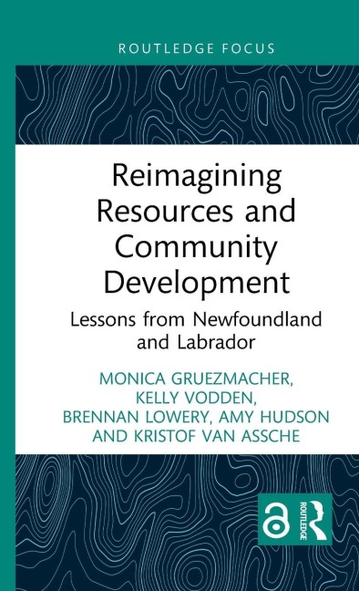 Reimagining Resources and Community Development - Monica Gruezmacher, Kelly Vodden, Brennan Lowery
