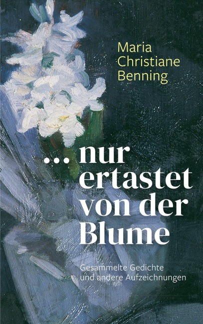 ... nur ertastet von der Blume - Maria Christiane Benning