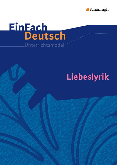 Liebeslyrik. EinFach Deutsch Unterrichtsmodelle - 