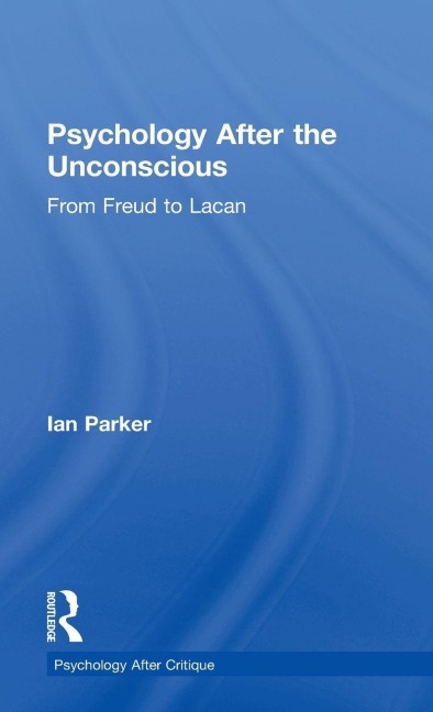 Psychology After the Unconscious - Ian Parker