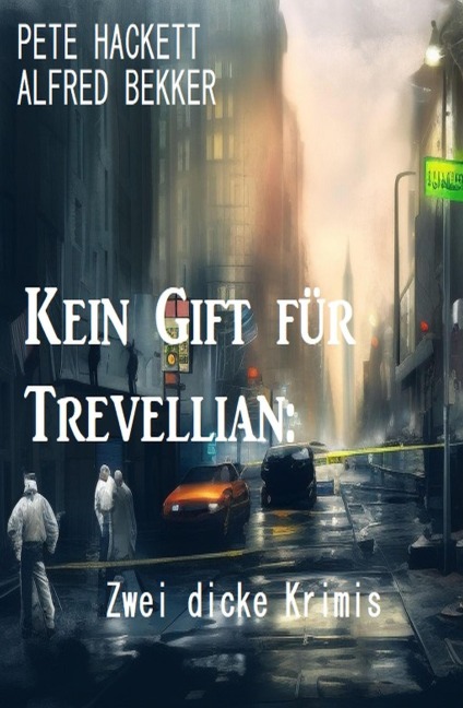 Kein Gift für Trevellian: Zwei dicke Krimis - Alfred Bekker, Pete Hackett