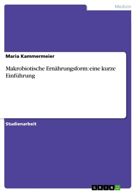 Makrobiotische Ernährungsform: eine kurze Einführung - Maria Kammermeier